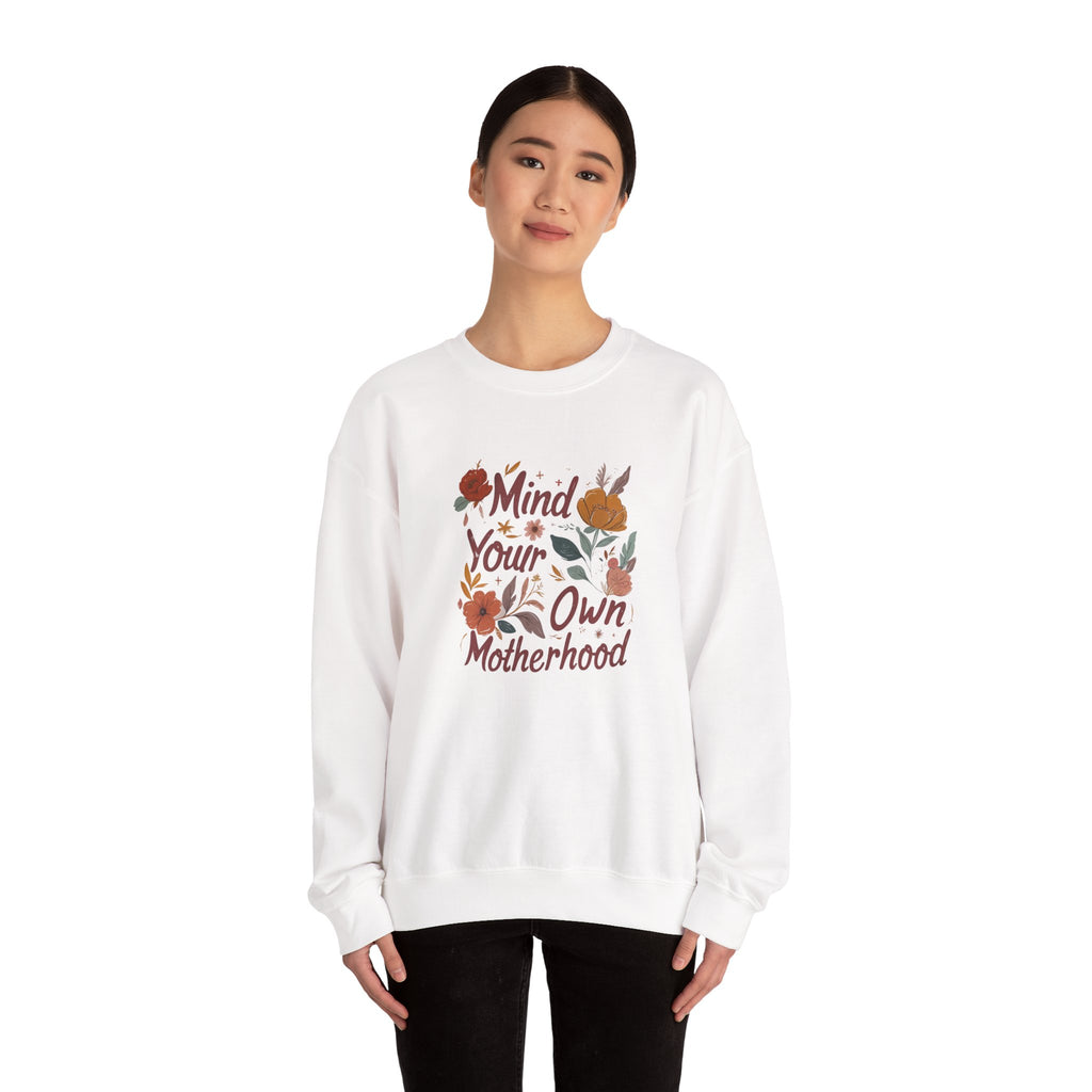 Crewneck Sweatshirt — "Mind Your Own Motherhood" Floral Graphic, Cozy Mom-Positive Sweatshirt