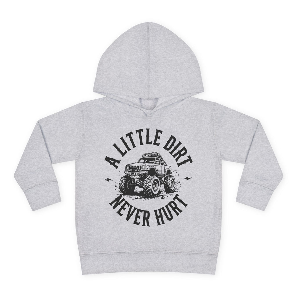 Toddler Hoodie "A Little Dirt Never Hurt" Pullover