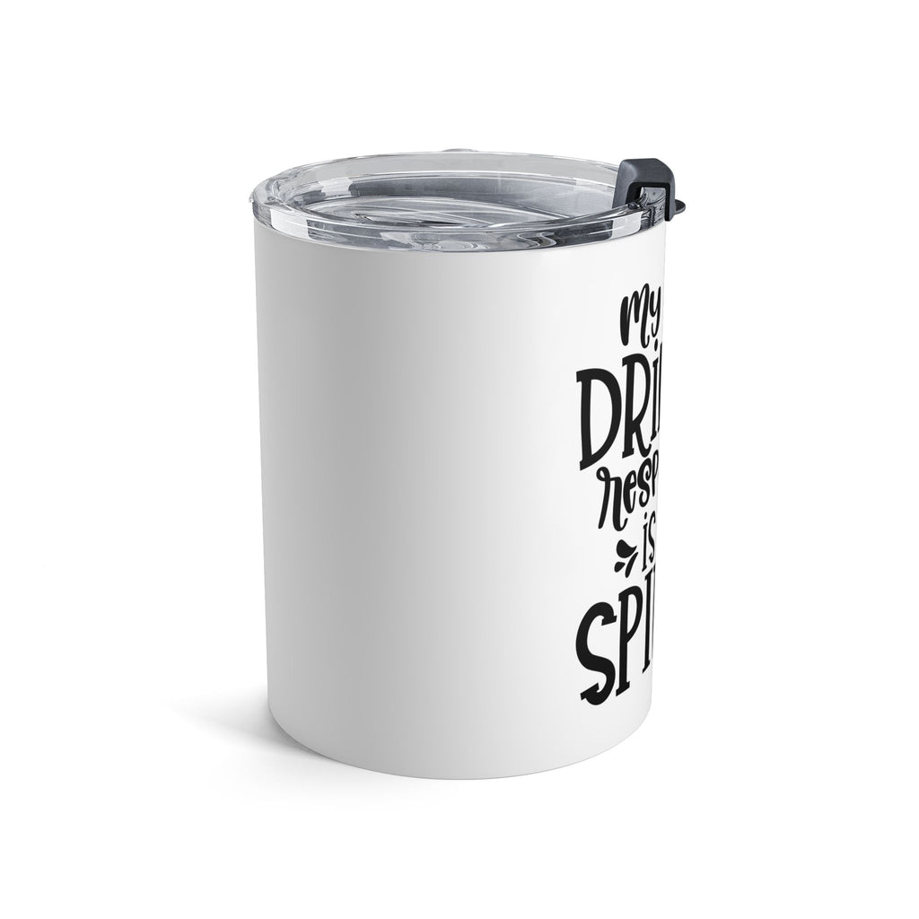 My Idea of Drinking Responsibly Is Not Spilling- 10 oz Insulated Tumbler