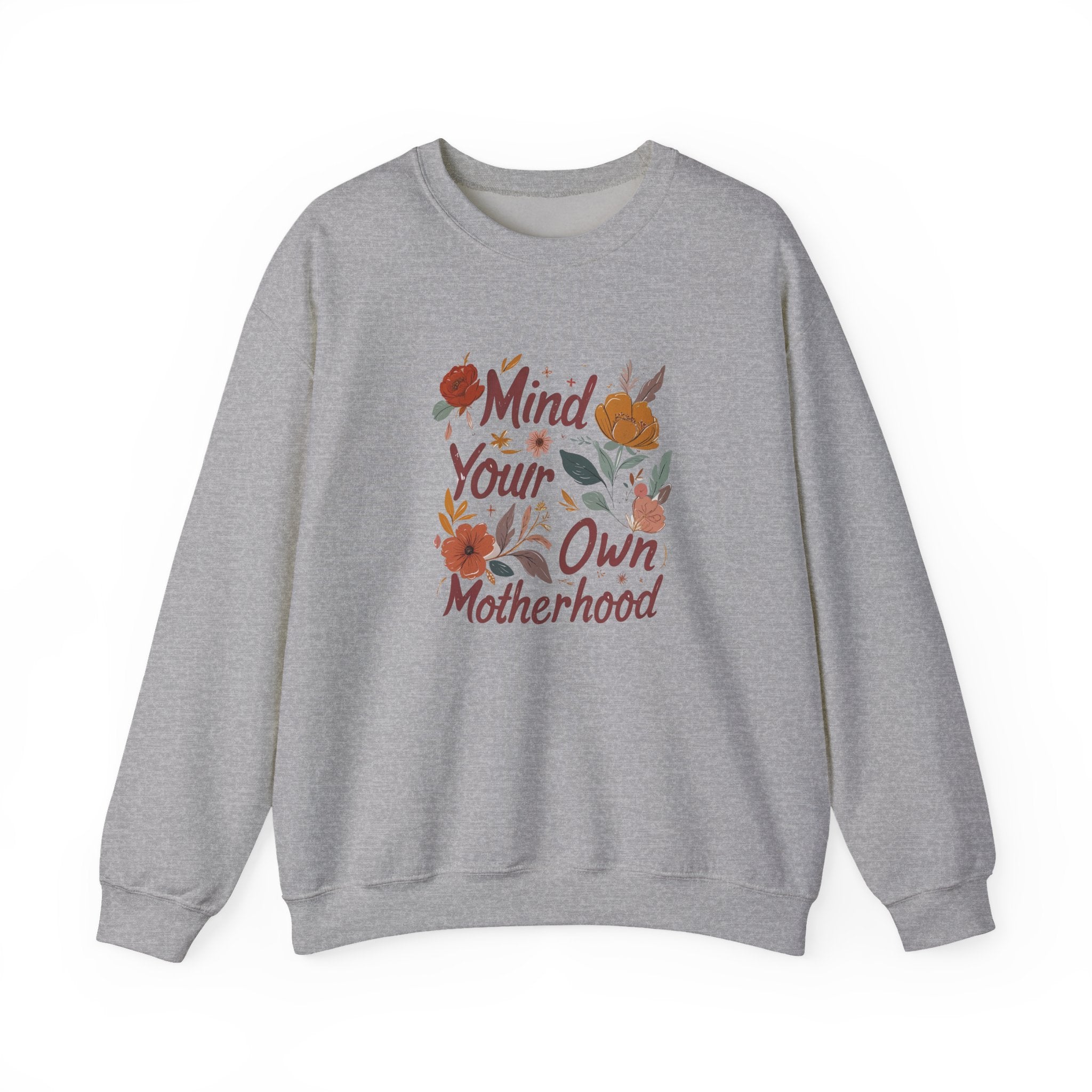 Crewneck Sweatshirt — "Mind Your Own Motherhood" Floral Graphic, Cozy Mom-Positive Sweatshirt